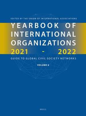 Yearbook of International Organizations 2021-2022, Volume 6 de Union of International Associations