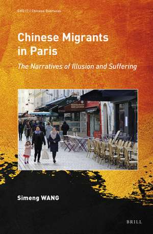 Chinese Migrants in Paris: The Narratives of Illusion and Suffering de Simeng Wang