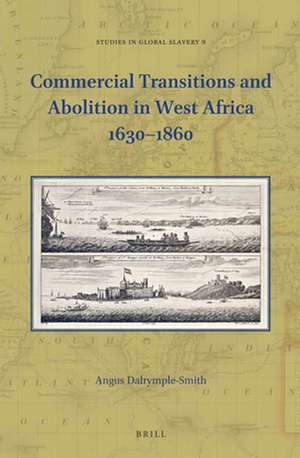 Commercial Transitions and Abolition in West Africa 1630–1860 de Angus E. Dalrymple-Smith