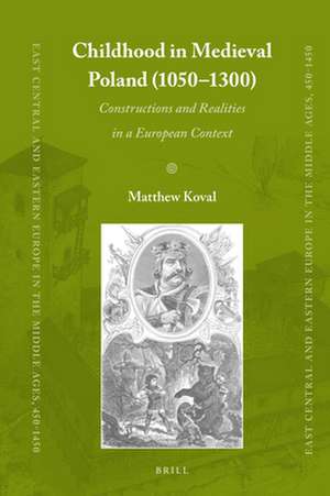 Childhood in Medieval Poland (1050-1300): Constructions and Realities in a European Context de Matthew Koval