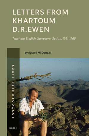 Letters from Khartoum. D.R. Ewen: Teaching English Literature, Sudan, 1951-1965 de Russell McDougall