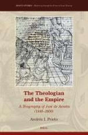 The Theologian and the Empire: A Biography of José de Acosta (1540–1600) de Andrés I. Prieto