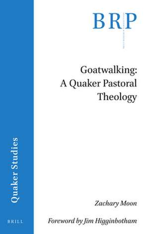 Goatwalking: A Quaker Pastoral Theology de Zachary Moon