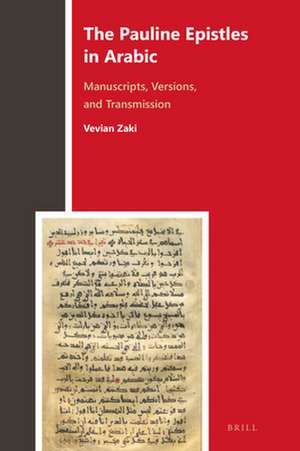 The Pauline Epistles in Arabic: Manuscripts, Versions, and Transmission de Vevian Zaki