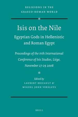 Isis on the Nile. Egyptian Gods in Hellenistic and Roman Egypt: Proceedings of the IVth International Conference of Isis Studies, Liège, November 27-29 2008 de Laurent Bricault