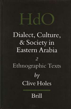 Dialect, Culture, and Society in Eastern Arabia, Volume 2 Ethnographic Texts de Clive Holes