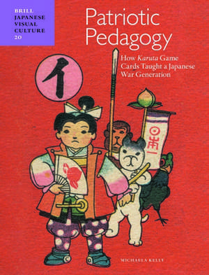 Patriotic Pedagogy: How <i>Karuta</i> Game Cards Taught a Japanese War Generation de Michaela Kelly