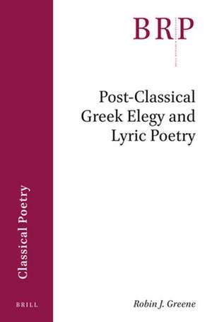 Post-Classical Greek Elegy and Lyric Poetry de Robin Greene