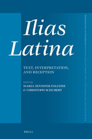 Ilias Latina: Text, Interpretation, and Reception de Maria Jennifer Falcone