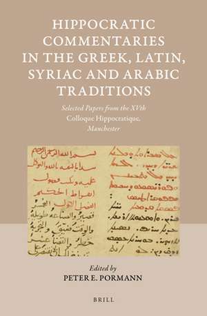 Hippocratic Commentaries in the Greek, Latin, Syriac and Arabic Traditions: Selected Papers from the XVth <i>Colloque Hippocratique</i>, Manchester de Peter Pormann