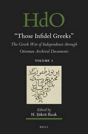 "Those Infidel Greeks" (2 vols.): The Greek War of Independence through Ottoman Archival Documents de H. Şükrü Ilıcak