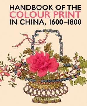 Handbook of the Colour Print in China 1600-1800 de Anne Farrer