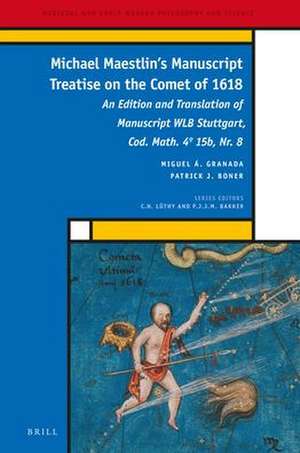 Michael Maestlin’s Manuscript Treatise on the Comet of 1618: An Edition and Translation of Manuscript WLB Stuttgart, Cod. Math. 4º 15b, Nr. 8 de Miguel A. Granada