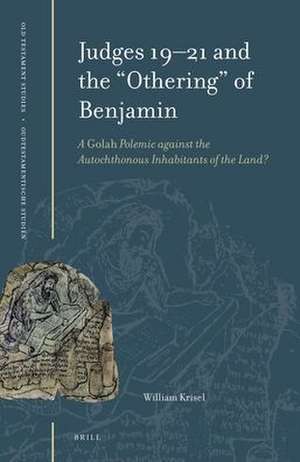 Judges 19-21 and the “Othering” of Benjamin: A <i>Golah</i> Polemic against the Autochthonous Inhabitants of the Land? de William Krisel