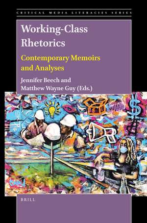 Working-Class Rhetorics: Contemporary Memoirs and Analyses de Jennifer Beech