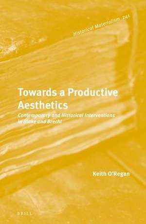 Towards a Productive Aesthetics: Contemporary and Historical Interventions in Blake and Brecht de Keith O’Regan