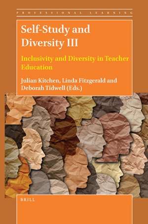 Self-Study and Diversity III: Inclusivity and Diversity in Teacher Education de Julian Kitchen