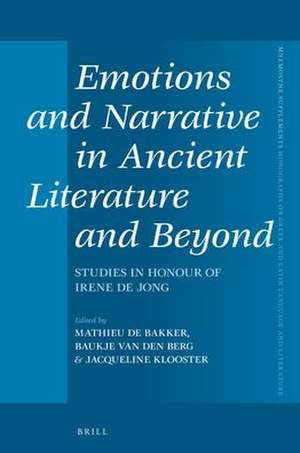 Emotions and Narrative in Ancient Literature and Beyond: Studies in Honour of Irene de Jong de Mathieu P. de Bakker