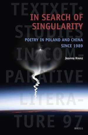 In Search of Singularity: Poetry in Poland and China Since 1989 de Joanna Krenz