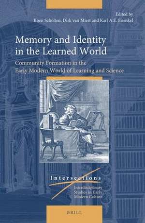 Memory and Identity in the Learned World: Community Formation in the Early Modern World of Learning and Science de Koen Scholten