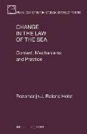 Change in the Law of the Sea: Context, Mechanisms and Practice de Rozemarijn J. Roland Holst