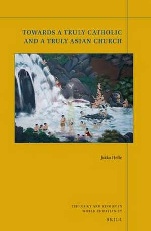 Towards a Truly Catholic and a Truly Asian Church de Jukka Helle