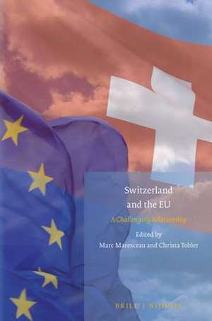 Switzerland and the EU: A Challenging Relationship de Marc Maresceau