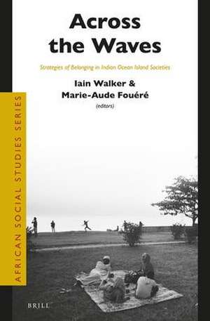 Across the Waves: Strategies of Belonging in Indian Ocean Island Societies de Iain Walker