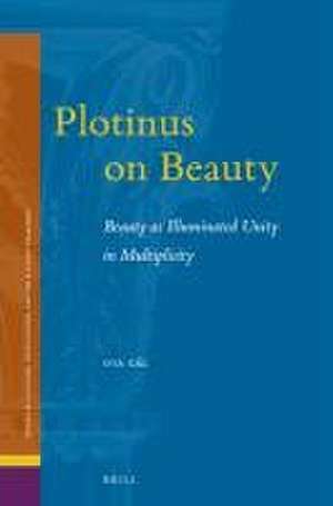 Plotinus on Beauty: Beauty as Illuminated Unity in Multiplicity de Ota Gál