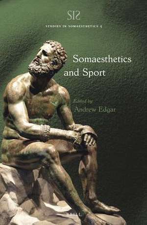 Somaesthetics and Sport de Andrew Edgar