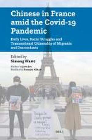 Chinese in France amid the Covid-19 Pandemic: Daily Lives, Racial Struggles and Transnational Citizenship of Migrants and Descendants de Simeng Wang