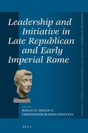 Leadership and Initiative in Late Republican and Early Imperial Rome de Roman M. Frolov