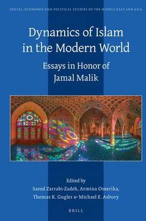 Dynamics of Islam in the Modern World: Essays in Honor of Jamal Malik de Saeed Zarrabi-Zadeh