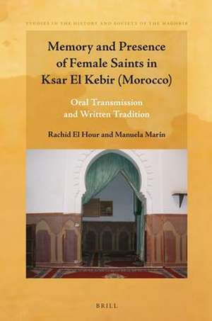 Memory and Presence of Female Saints in Ksar El Kebir (Morocco): Oral Transmission and Written Tradition de Rachid El Hour