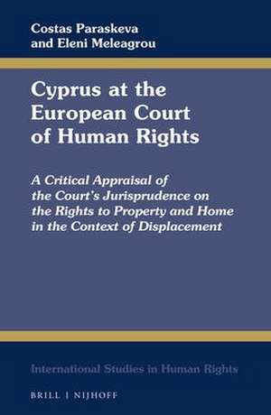 Cyprus at the European Court of Human Rights: A Critical Appraisal of the Court’s Jurisprudence on the Rights to Property and Home in the Context of Displacement de Costas Paraskeva