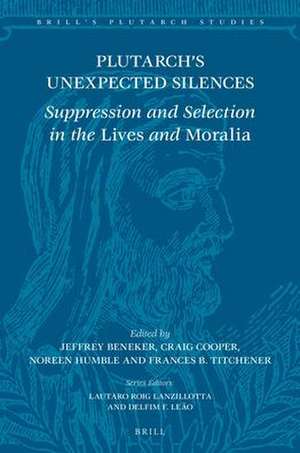 Plutarch’s Unexpected Silences: Suppression and Selection in the <i>Lives</i> and <i>Moralia</i> de Jeffrey Beneker