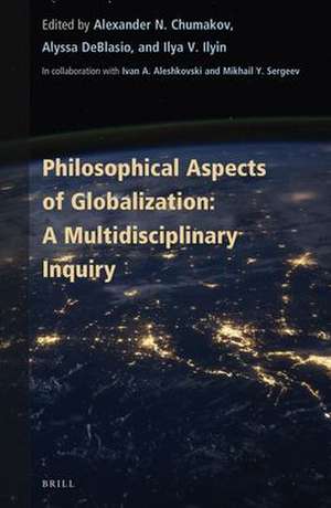 Philosophical Aspects of Globalization: A Multidisciplinary Inquiry de Alexander N. Chumakov