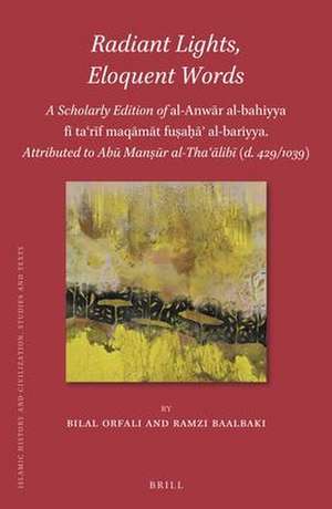 Radiant Lights, Eloquent Words: <i>A Scholarly Edition of</i> al-Anwār al-bahiyya fī taʿrīf maqāmāt fuṣaḥāʾ al-bariyya. Attributed to Abū Manṣūr al-Thaʿālibī (d. 429/1039) de Bilal Orfali