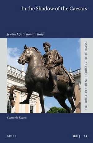 In the Shadow of the Caesars: Jewish Life in Roman Italy de Samuele Rocca