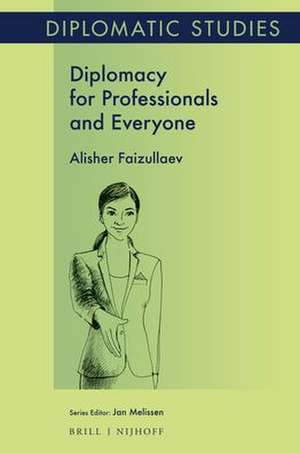 Diplomacy for Professionals and Everyone de Alisher Faizullaev