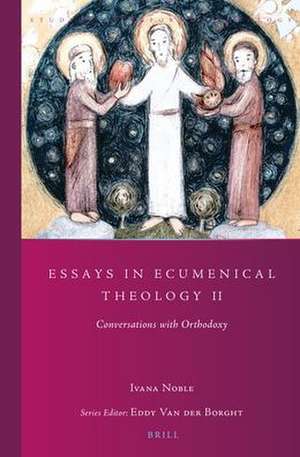 Essays in Ecumenical Theology 2: Conversations with Orthodoxy de Ivana Noble