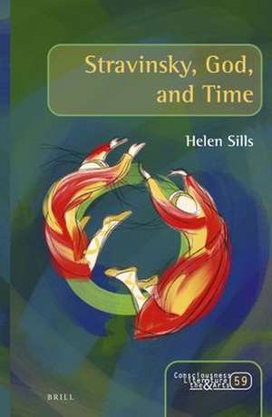 Stravinsky, God, and Time de Helen Sills