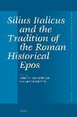 Silius Italicus and the Tradition of the Roman Historical Epos de Antony Augoustakis