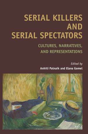 Serial Killers and Serial Spectators: Cultures, Narratives, and Representations de Anhiti Patnaik