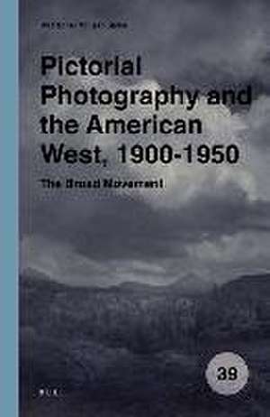 Pictorial Photography and the American West, 1900-1950: The Broad Movement de Rachel Sailor