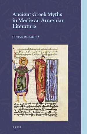 Ancient Greek Myths in Medieval Armenian Literature de Gohar Muradyan