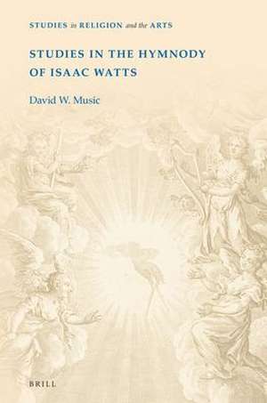 Studies in the Hymnody of Isaac Watts de David W. Music