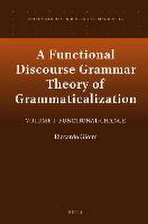 A Functional Discourse Grammar Theory of Grammaticalization: Volume 1: Functional Change de Riccardo Giomi