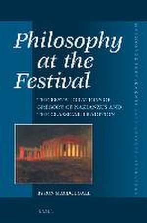 Philosophy at the Festival: The Festal Orations of Gregory of Nazianzus and the Classical Tradition de Byron MacDougall