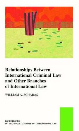 Relationships between International Criminal Law and Other Branches of International Law de William a. Schabas